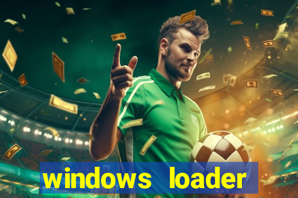 windows loader ativador windows 7